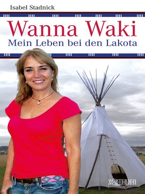cover image of Wanna Waki--Mein Leben bei den Lakota